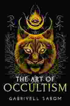 The Art Of Occultism: The Secrets Of High Occultism Inner Exploration (The Sacred Mystery 2)