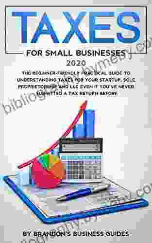 Taxes for Small Businesses 2024: The Beginner Friendly Practical Guide to Understanding Taxes for Your Startup Sole Proprietorship and LLC Even If You ve Never Submitted a Tax Return Before