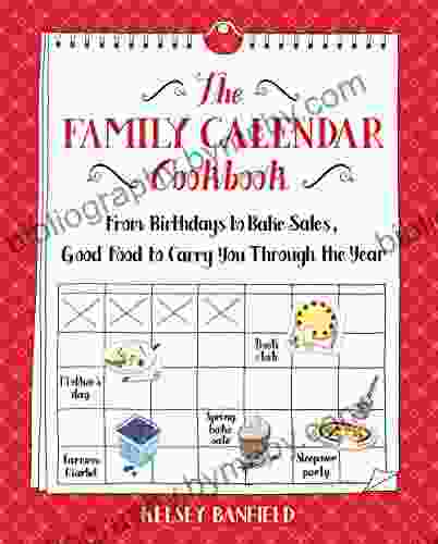 The Family Calendar Cookbook: From Birthdays To Bake Sales Good Food To Carry You Through The Year