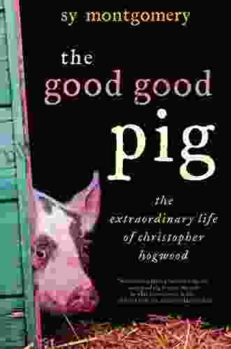 The Good Good Pig: The Extraordinary Life Of Christopher Hogwood