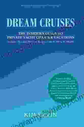 Dream Cruises: The Insider S Guide To Private Yacht Charter Vacations