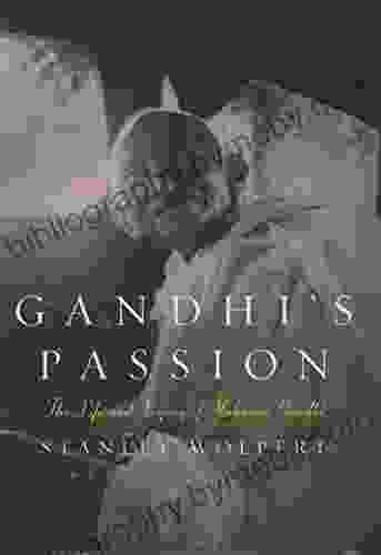 Gandhi S Passion: The Life And Legacy Of Mahatma Gandhi