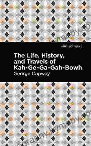 The Life History And Travels Of Kah Ge Ga Gah Bowh (Mint Editions Native Stories Indigenous Voices)