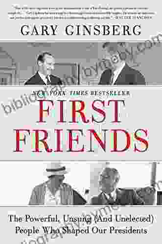 First Friends: The Powerful Unsung (And Unelected) People Who Shaped Our Presidents