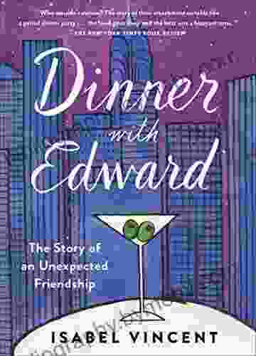 Dinner With Edward: The Story Of An Unexpected Friendship