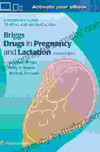 Briggs Drugs In Pregnancy And Lactation: A Reference Guide To Fetal And Neonatal Risk