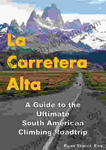 La Carretera Alta: A Guide To The Ultimate South American Climbing Roadtrip