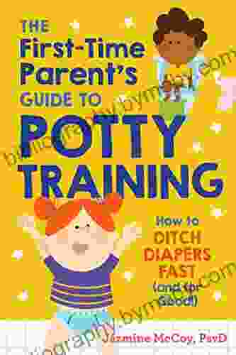 The First Time Parent S Guide To Potty Training: How To Ditch Diapers Fast (and For Good )