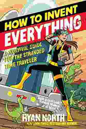 How To Invent Everything: A Survival Guide For The Stranded Time Traveler