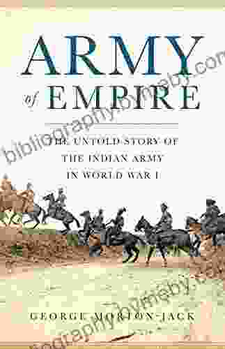 Army Of Empire: The Untold Story Of The Indian Army In World War I