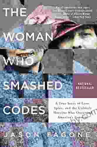 The Woman Who Smashed Codes: A True Story of Love Spies and the Unlikely Heroine Who Outwitted America s Enemies