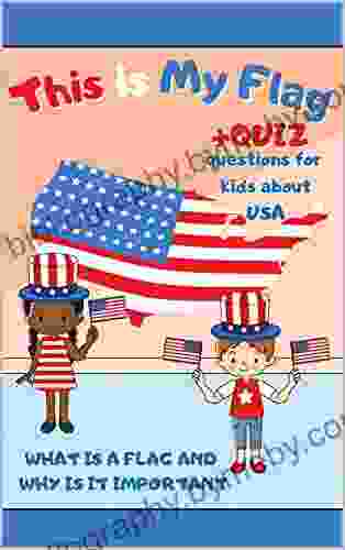 This Is My Flag: What Is A Flag And Why Is It Important Celebrate Flag Day Memorial Day And Independence Day 4th Of July Activity Learning For Kids With Simple Quiz