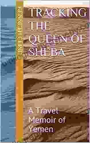 Tracking the Queen of Sheba: A Travel Memoir of Yemen