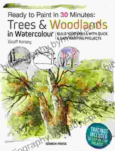 Ready To Paint In 30 Minutes: Trees Woodlands In Watercolour: Build Your Skills With Quick Easy Painting Projects