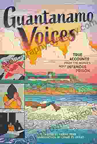 Guantanamo Voices: True Accounts From The World S Most Infamous Prison