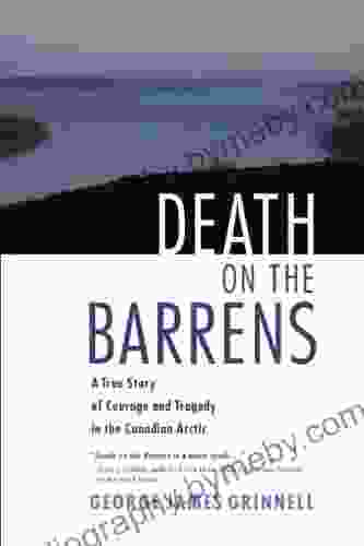 Death on the Barrens: A True Story of Courage and Tragedy in the Canadian Arctic