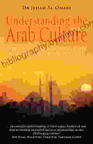 Understanding The Arab Culture 2nd Edition: A Practical Cross Cultural Guide To Working In The Arab World