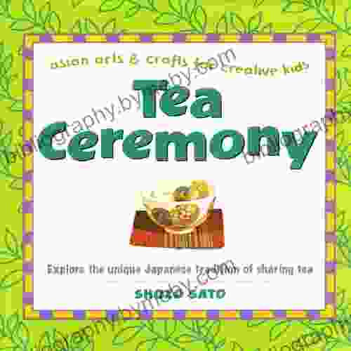 Tea Ceremony: Asian Arts And Crafts For Creative Kids