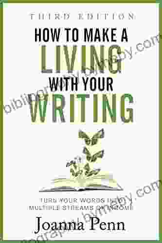 How To Make A Living With Your Writing: Turn Your Words Into Multiple Streams Of Income (Books For Writers 3)