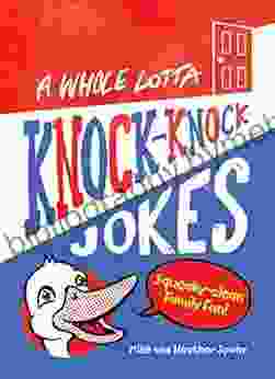 A Whole Lotta Knock Knock Jokes: Squeaky Clean Family Fun