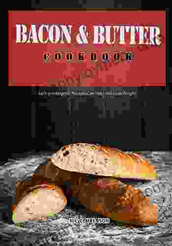 Bacon And Butter Cookbook: Eating Ketogenic Recipes Can Help You Lose Weight