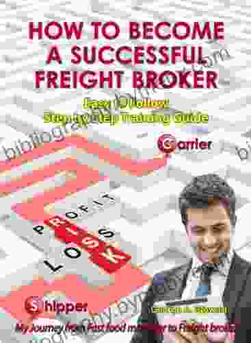 How To Become A Successful Freight Broker: Easy To Follow Step By Step Training Guide