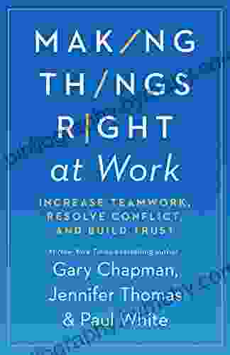 Making Things Right at Work: Increase Teamwork Resolve Conflict and Build Trust