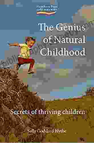 The Genius Of Natural Childhood: Secrets Of Thriving Children (Early Years)