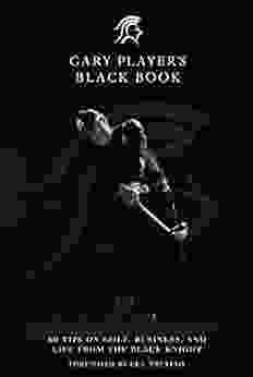 Gary Player S Black Book: 60 Tips On Golf Business And Life From The Black Knight