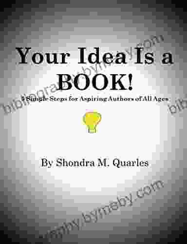 Your Idea Is A Book: 5 Simple Steps For Aspiring Authors Of All Ages