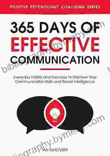 365 Days with Effective Communication: 365 Life Changing Thoughts on Communication Skills Social Intelligence Charisma Success and Happiness (Master Your Communication and Social Skills)