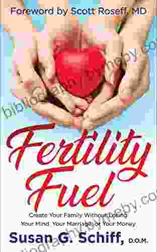 Fertility Fuel: Create Your Family Without Losing Your Mind Your Marriage Or Your Money