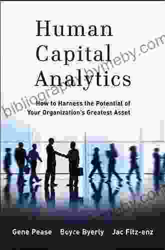 Human Capital Analytics: How To Harness The Potential Of Your Organization S Greatest Asset (Wiley And SAS Business Series)