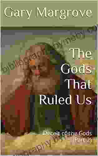 The Gods That Ruled Us: Deceit of the Gods (Part 2) (Legacy of the Gods 4)