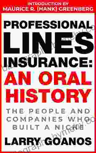 Professional Lines Insurance An Oral History: The People And Companies Who Built A Niche