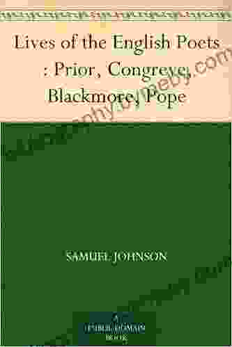 Lives Of The English Poets : Prior Congreve Blackmore Pope