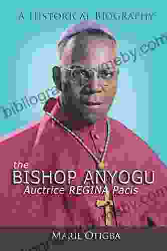 The Bishop Anyogu Auctrice Regina Pacis: A Historical Biography