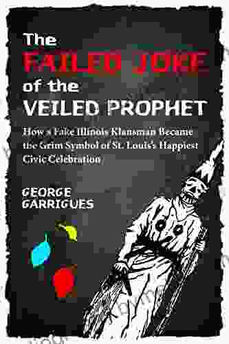 The Failed Joke Of The Veiled Prophet: How A Fake Illinois Klansman Became The Grim Symbol Of St Louis S Happiest Civic Celebration