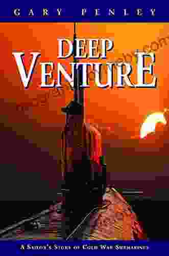 Deep Venture: A Sailor s Story of Cold War Submarines