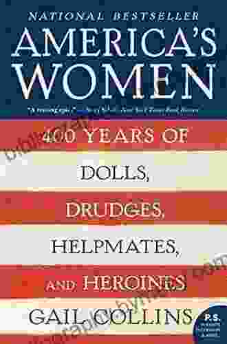 America s Women: 400 Years of Dolls Drudges Helpmates and Heroines (P S )