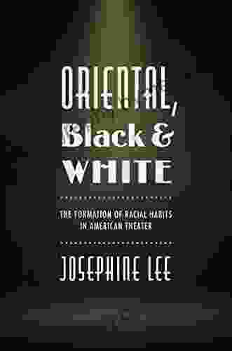 Oriental Black And White: The Formation Of Racial Habits In American Theater