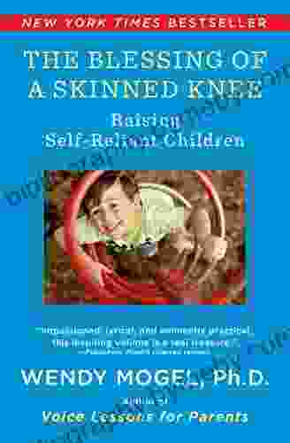 The Blessing of a Skinned Knee: Using Timeless Teachings to Raise Self Reliant Children