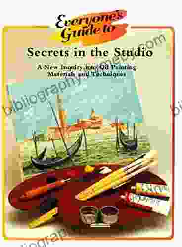 Secrets in the Studio: A New Inquiry into Oil Painting Materials and Techniques