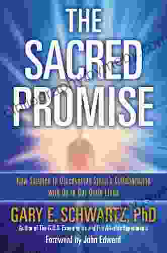 The Sacred Promise: How Science Is Discovering Spirit s Collaboration with Us in Our Daily Lives