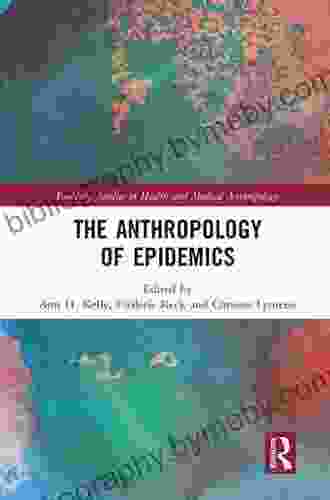 The Anthropology Of Epidemics (Routledge Studies In Health And Medical Anthropology)