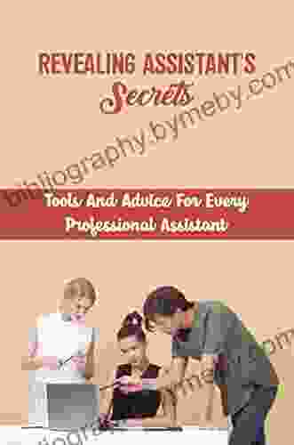 Revealing Assistant S Secrets: Tools And Advice For Every Professional Assistant