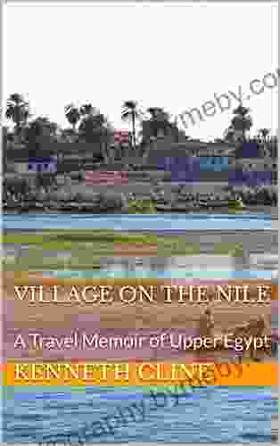 Village On The Nile: A Travel Memoir Of Upper Egypt