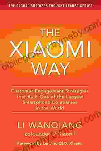 The Xiaomi Way Customer Engagement Strategies That Built One of the Largest Smartphone Companies in the World