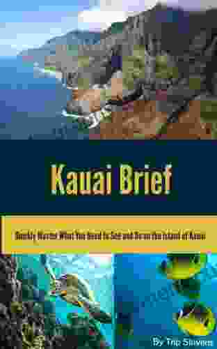 Kauai Brief: Quickly Master What You Need To See And Do On The Island Of Kauai (Vacation Briefs 1)